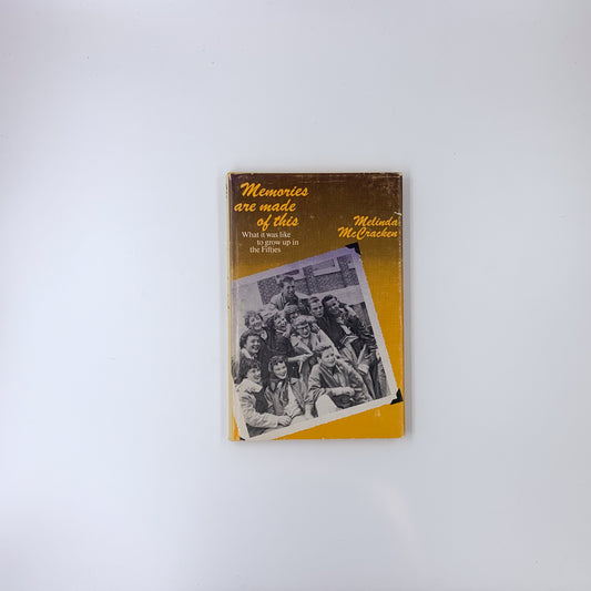 Memories are made of this: What it was like to grow up in the Fifties - Melinda McCracken