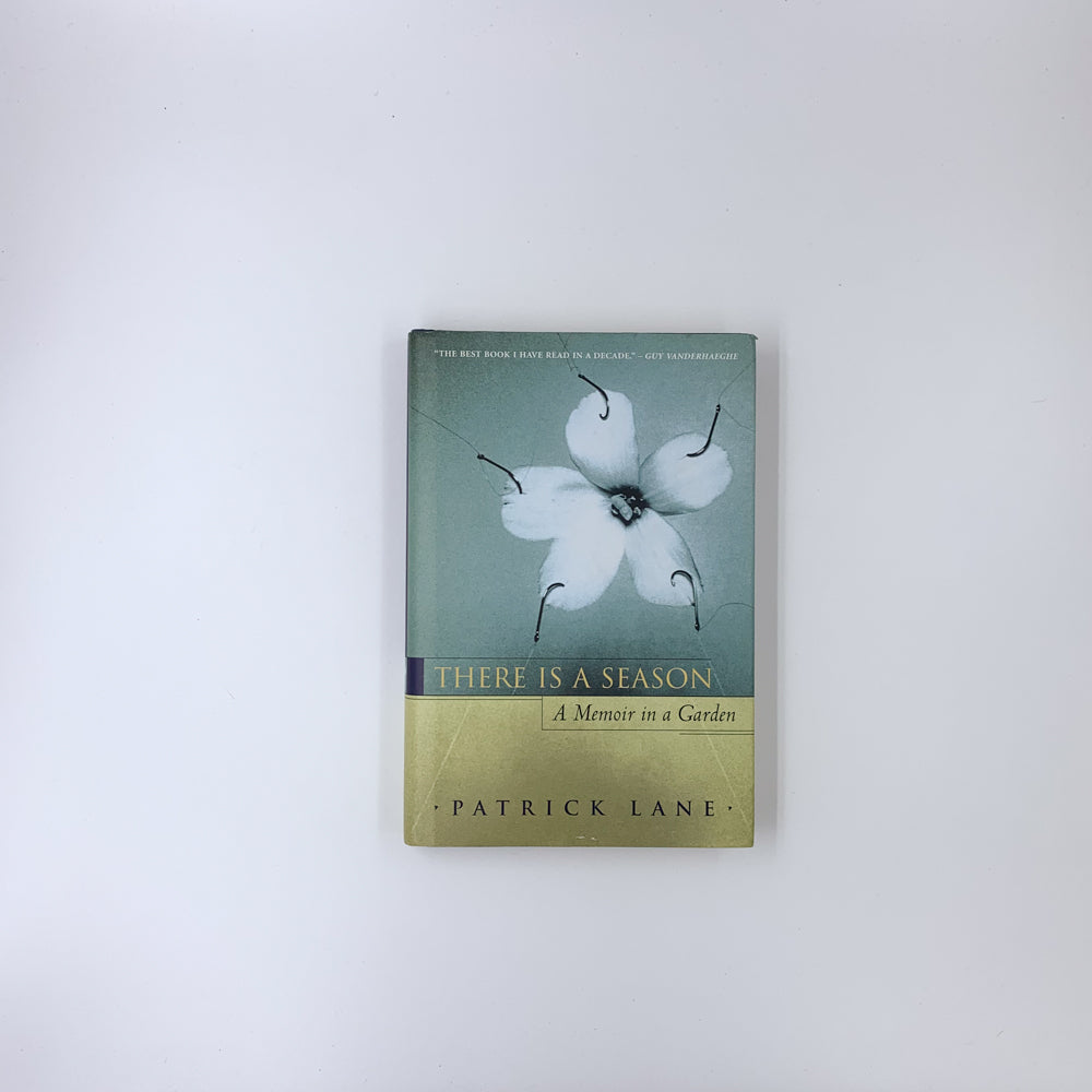 There Is A Season: A Memoir in a Garden - Patrick Lane
