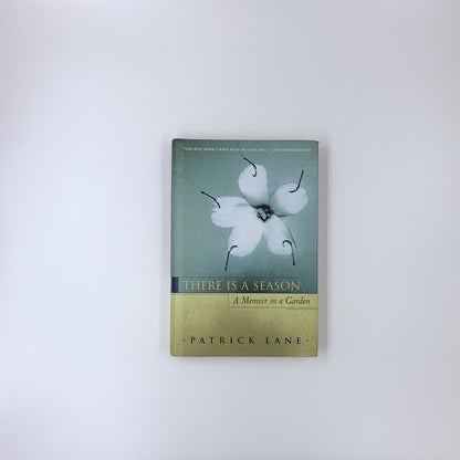 There Is A Season: A Memoir in a Garden - Patrick Lane