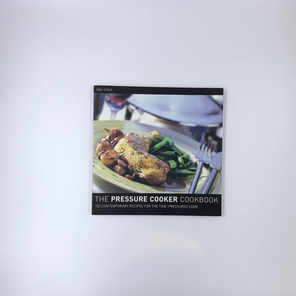 The Pressure Cooker Cookbook : 100 Contemporary Recipes for the Time-Pressured Cook - Gina Steer