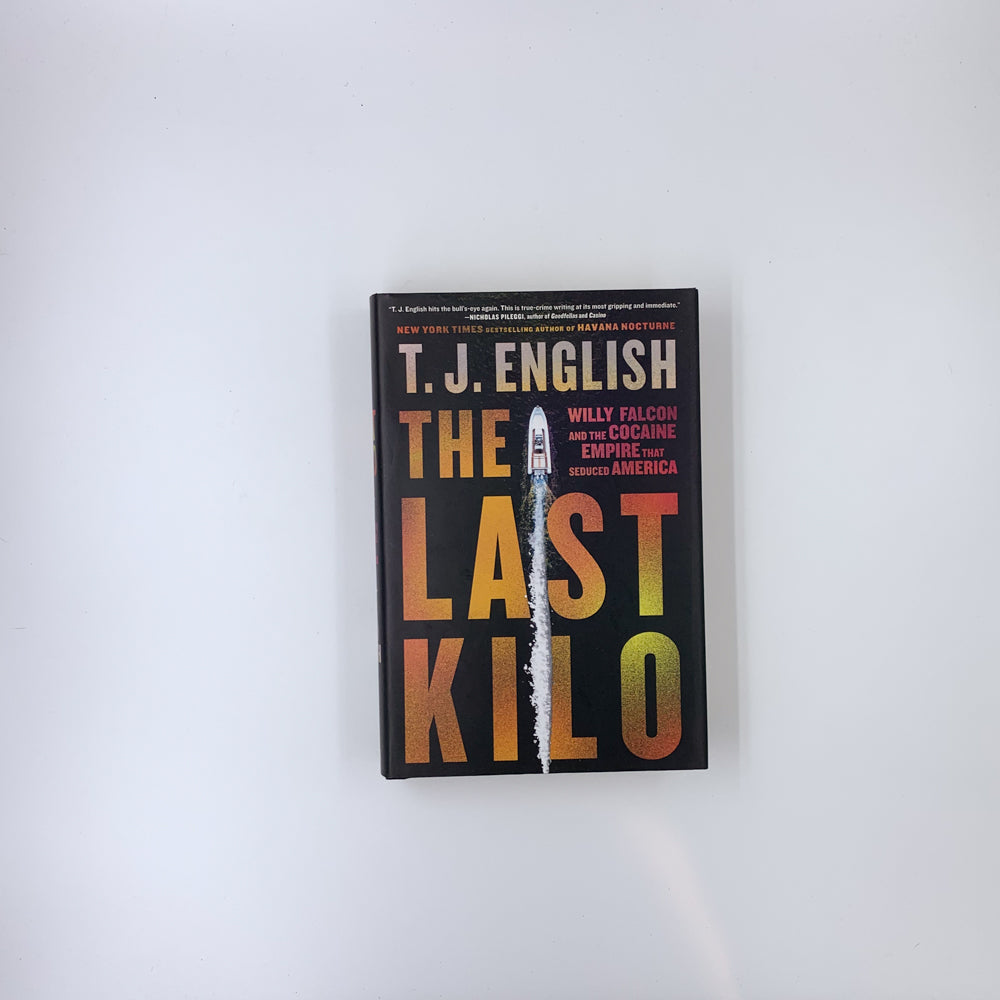 The Last Kilo: Willy Falcon and the Cocaine Empire That Seduced America - T.J. English