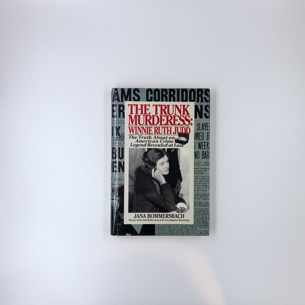 The Trunk Murderess: Winnie Ruth Judd : The Truth About an American Crime Legend Revealed at Last - Jana Bommersbach