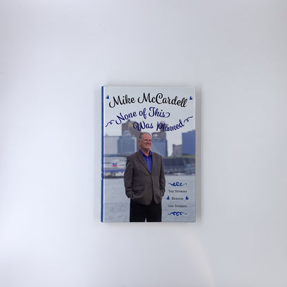 None of This Was Planned: The Stories Behind the Stories - Mike McCardell