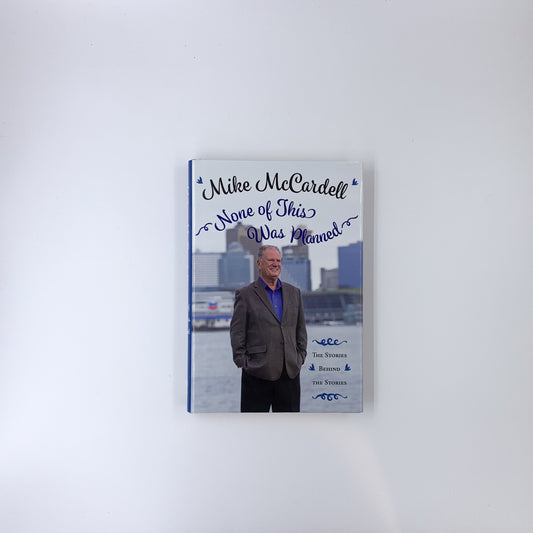 None of This Was Planned: The Stories Behind the Stories - Mike McCardell
