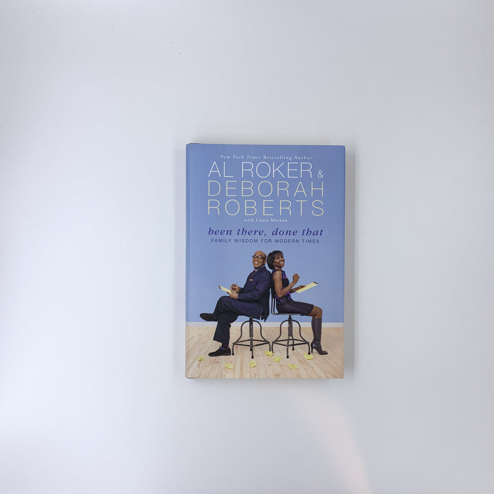 Been There, Done That: Family Wisdom For Modern Times - Al Roker, Deborah Roberts & Laura Morton