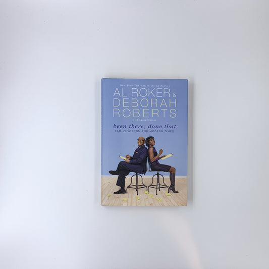 Been There, Done That: Family Wisdom For Modern Times - Al Roker, Deborah Roberts & Laura Morton