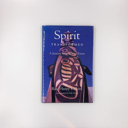 Spirit Transformed: A Journey from Tree to Totem - Roy Henry Vickers (SIGNED)