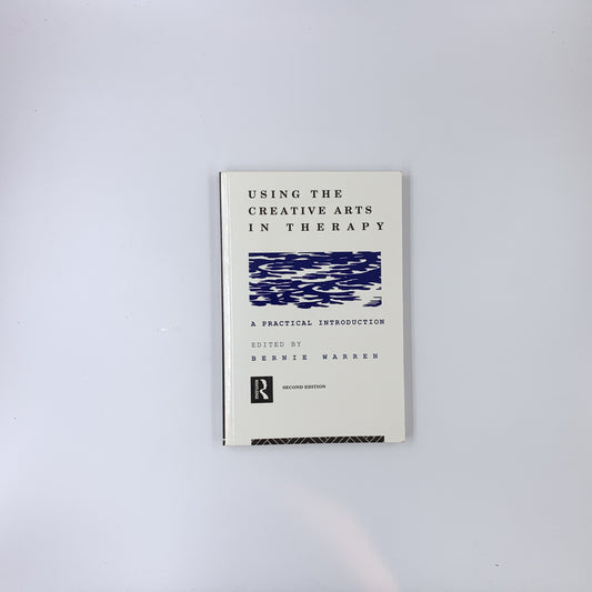 Using the Creative Arts in Therapy and Healthcare: A Practical Introduction - Bernie Warren