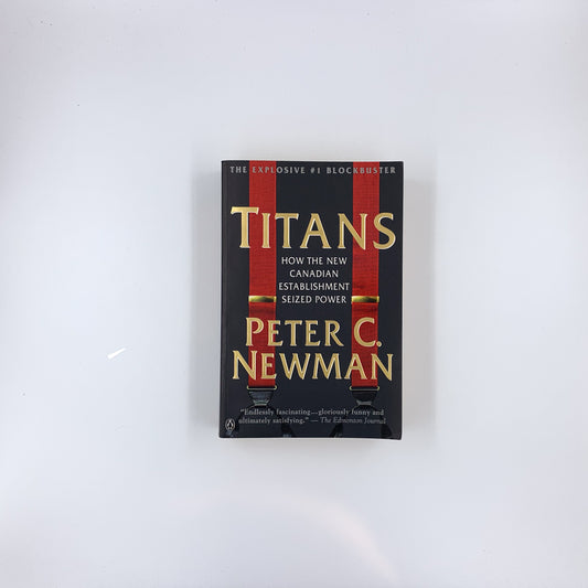 Titans : How the New Canadian Establishment Seized Power - Peter C. Newman