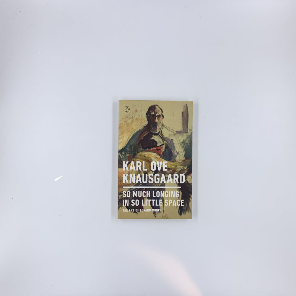So Much Longing in So Little Space: The Art of Edvard Munch - Karl Ove Knausgaard