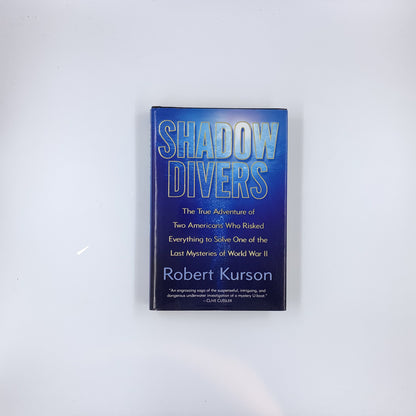 Shadow Divers: The True Adventure of Two Americans Who Risked Everything to Solve One of the Last Mysteries of World War II - Robert Kurson