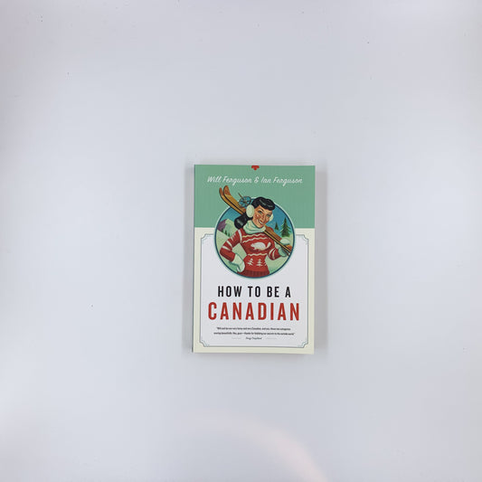 How to Be a Canadian - Will & Ian Ferguson