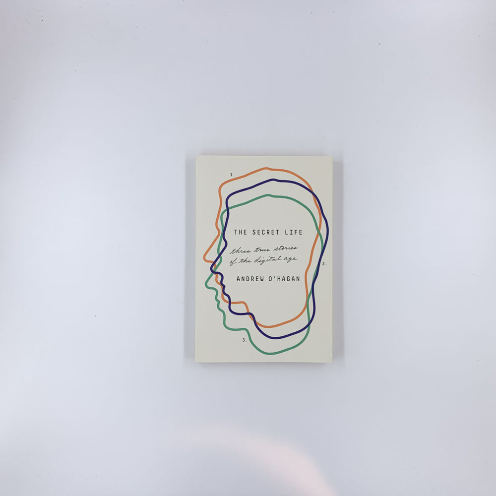 The Secret Life: Three True Stories of the Digital Age - Andrew O'Hagan