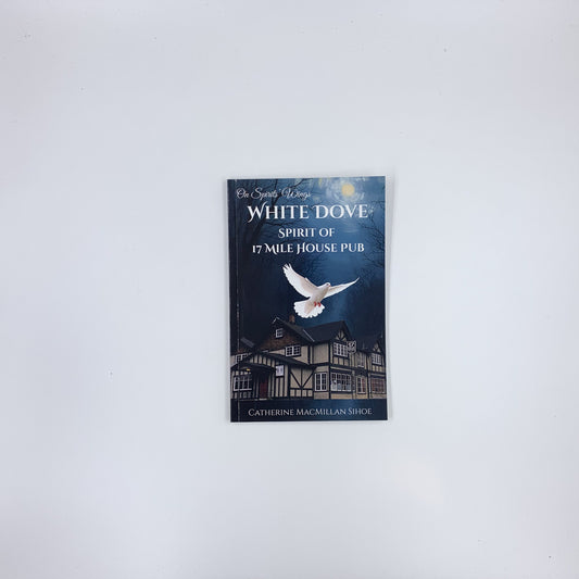White Dove: Spirit of 17 Mile House Pub - Catherine MacMillan Sihoe