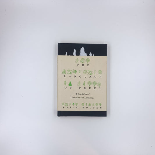 The Language of Trees: A Rewilding of Literature and Landscape - Katie Holten