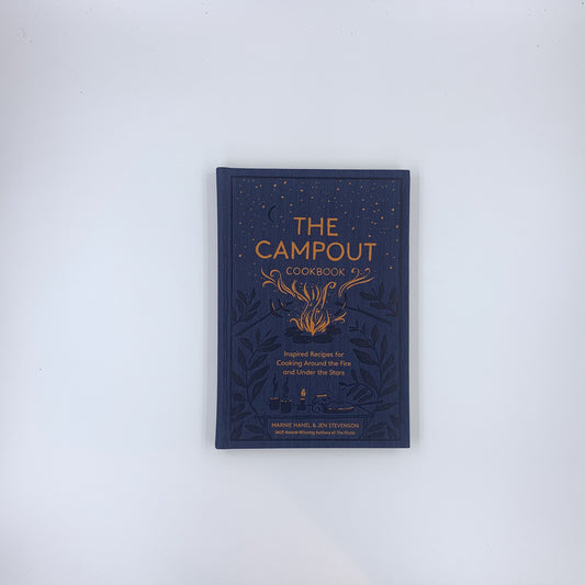 The Campout Cookbook: Inspired Recipes for Cooking Around the Fire and Under the Stars - Marnie Hanel & Jen Stevenson