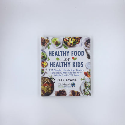 Healthy Food for Healthy Kids: 120 Simple, Nourishing, Gluten- and Dairy-Free Recipes Your Whole Family Will Love - Pete Evans