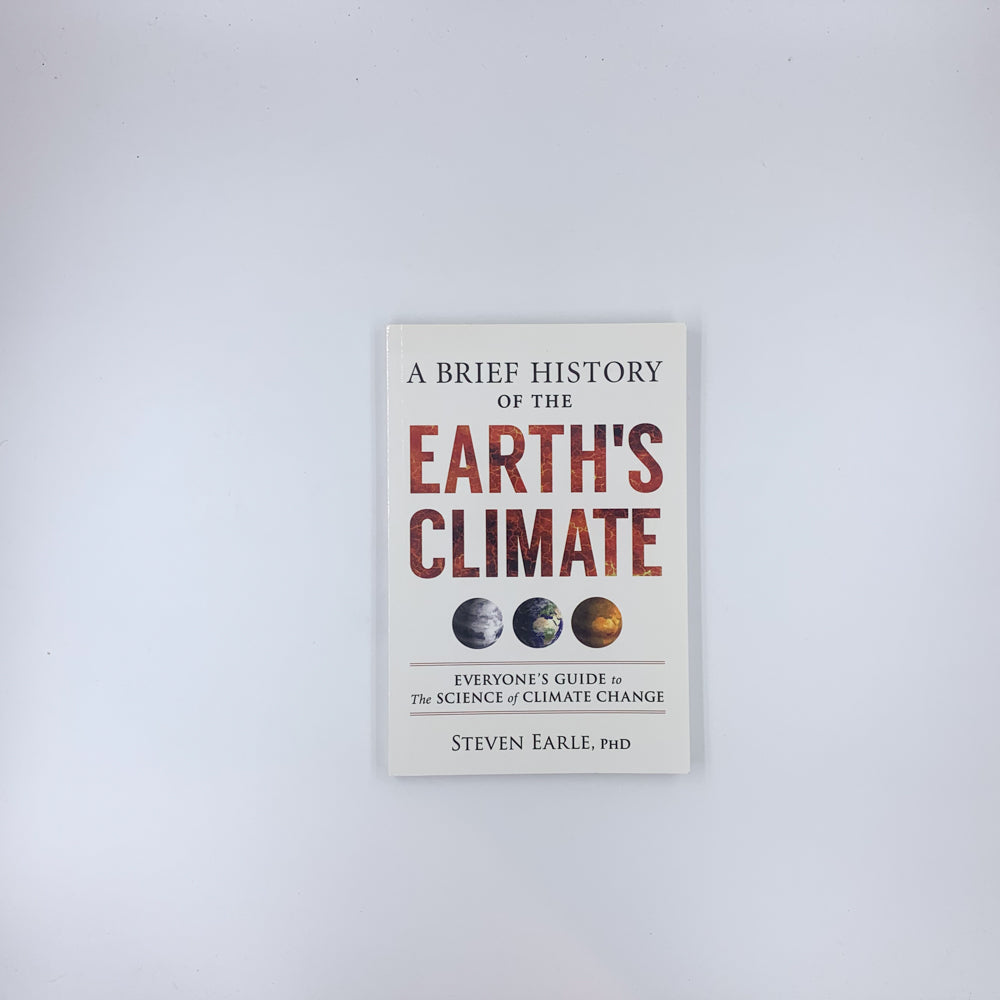 A Brief History of the Earth's Climate: Everyone's Guide to the Science of Climate Change - Steven Earle