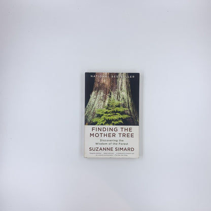 Finding the Mother Tree: Discovering the Wisdom of the Forest - Suzanne Simard