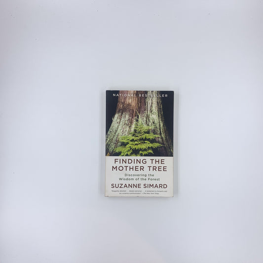 Finding the Mother Tree: Discovering the Wisdom of the Forest - Suzanne Simard