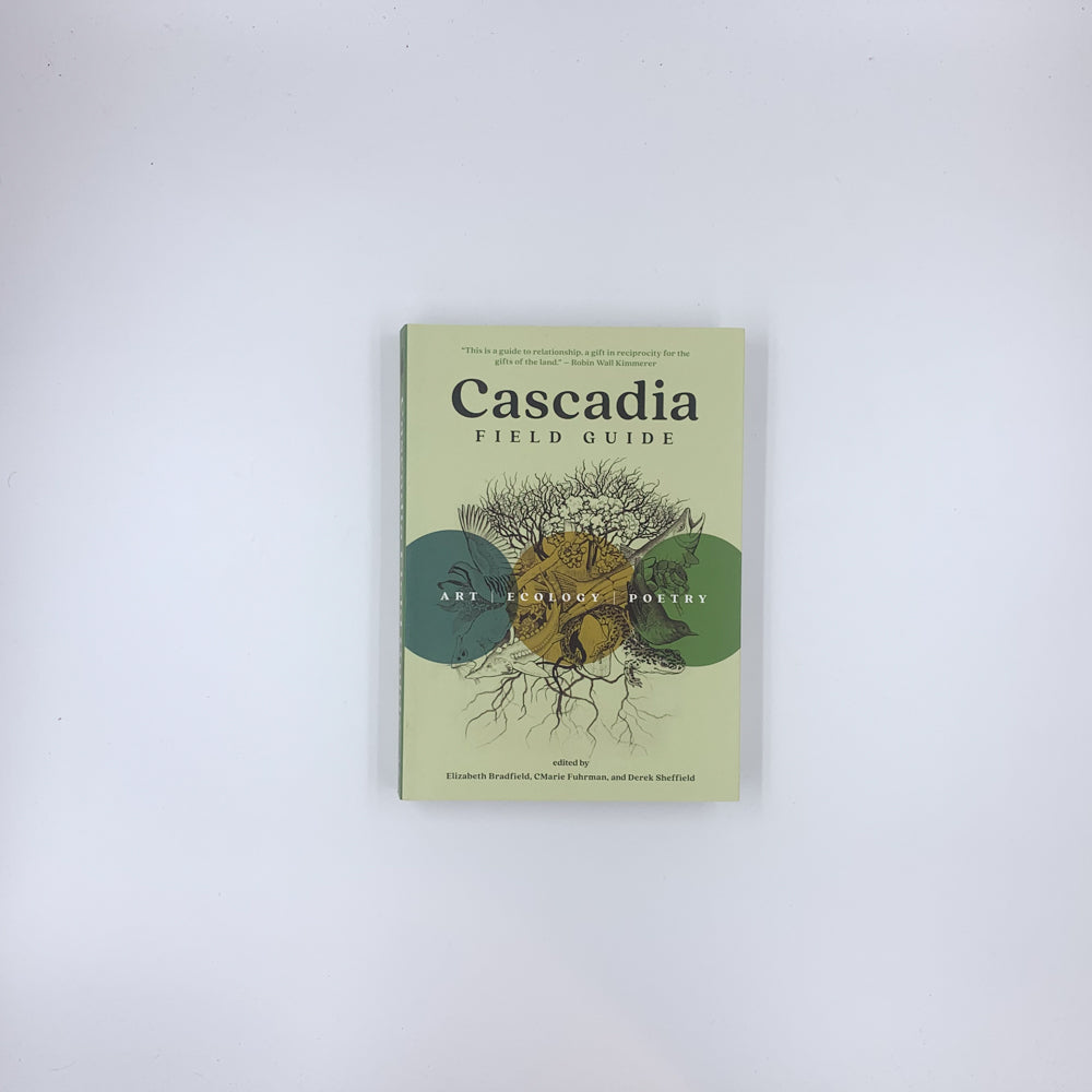 Cascadia Field Guide: Art, Ecology, Poetry - Elizabeth Bradfield, CMarie Fuhrman & Derek Sheffield