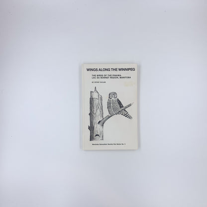 Wings along the Winnipeg: The Birds of the Pinawa-Lac du Bonnet Region, Manitoba - Peter Taylor