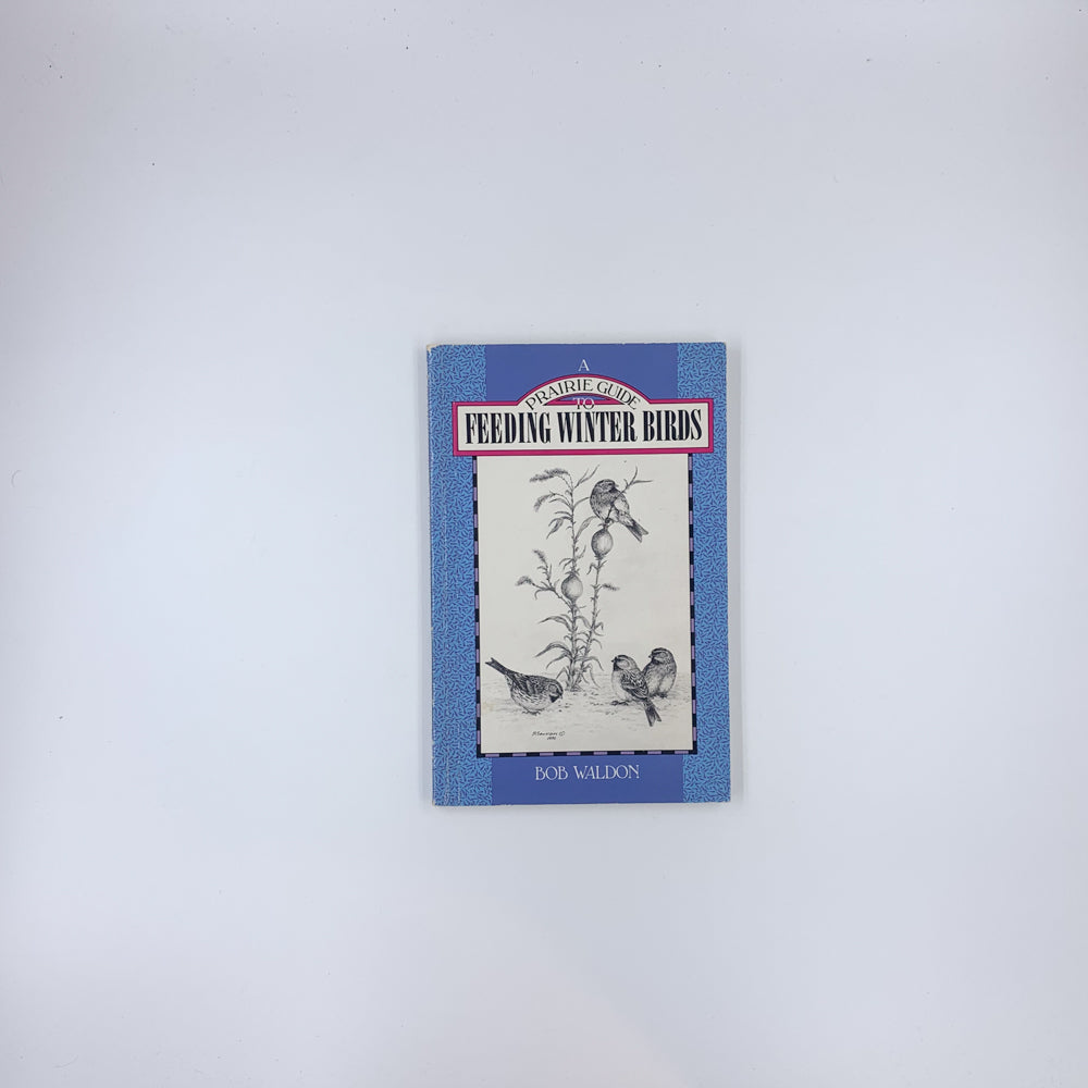 A Prairie Guide to Feeding Winter Birds - Bob Waldon