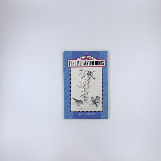 A Prairie Guide to Feeding Winter Birds - Bob Waldon