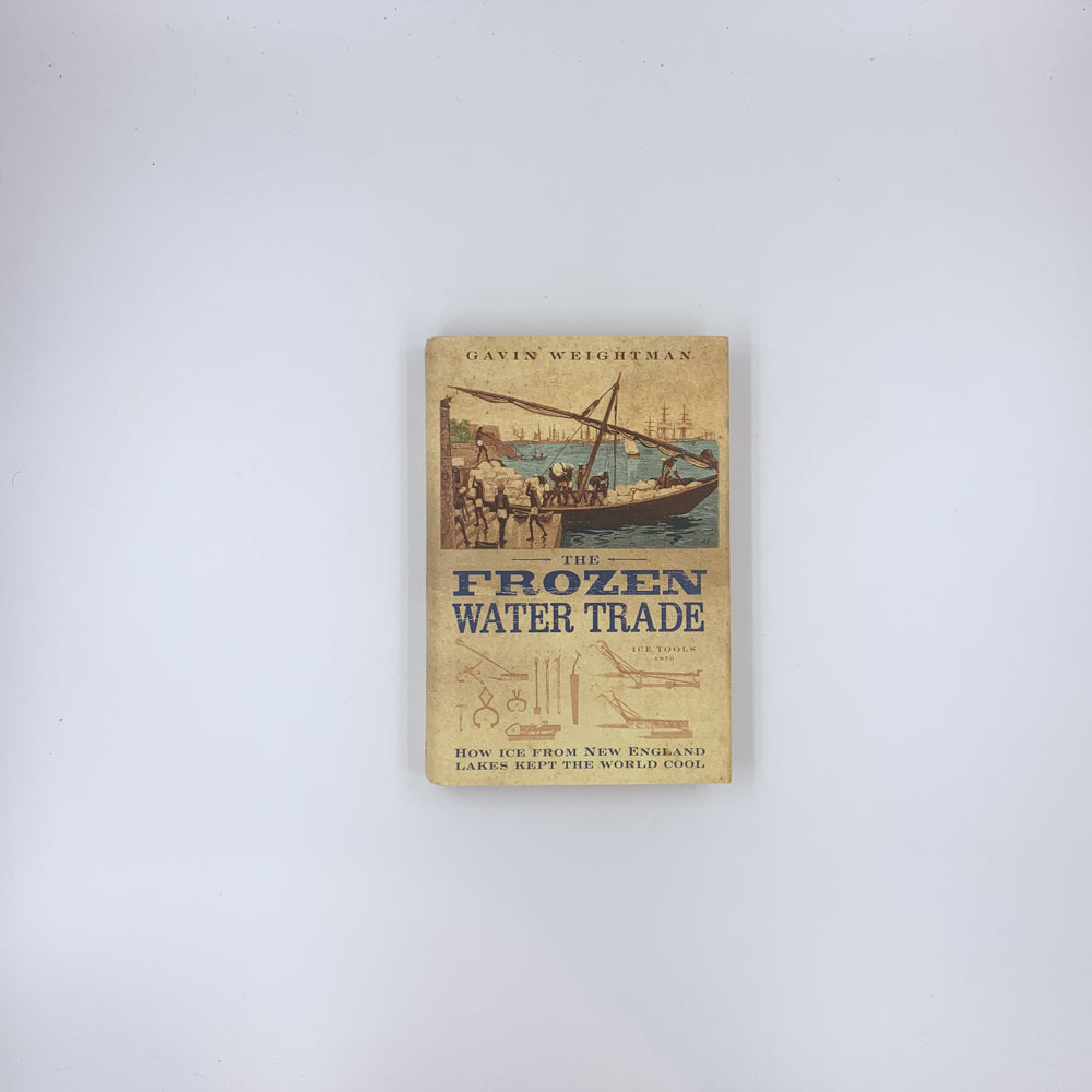 The Frozen Water Trade - Gavin Weightman