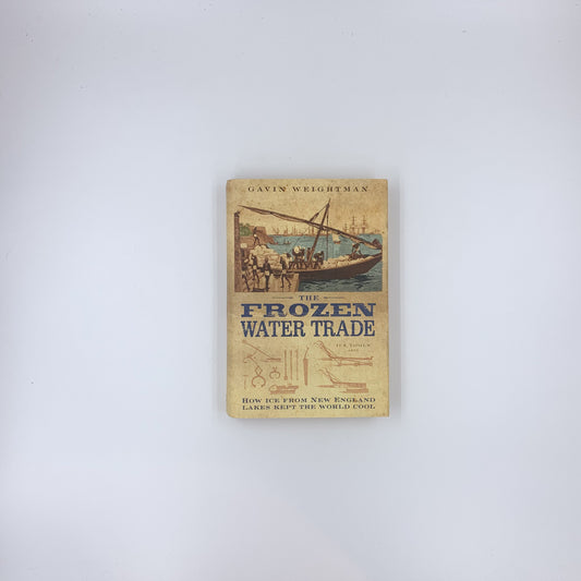 The Frozen Water Trade - Gavin Weightman