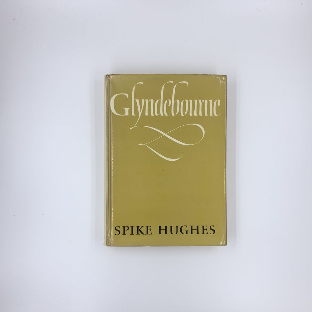 Glyndebourne: A history of the Festival Opera founded in 1934 by Audrey and John Christie - Spike Hughes