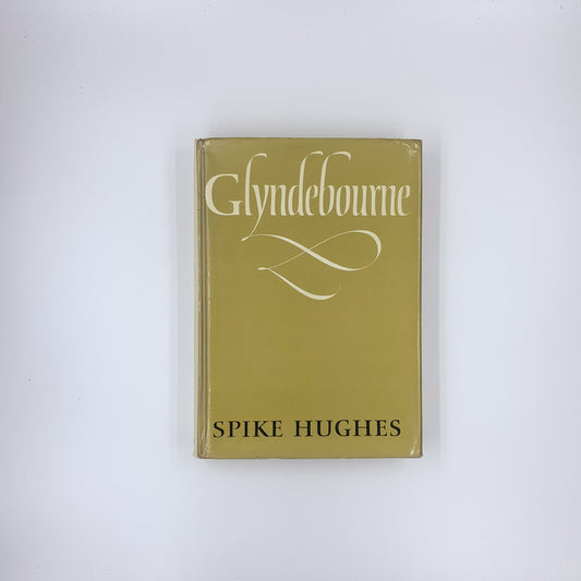 Glyndebourne: A history of the Festival Opera founded in 1934 by Audrey and John Christie - Spike Hughes