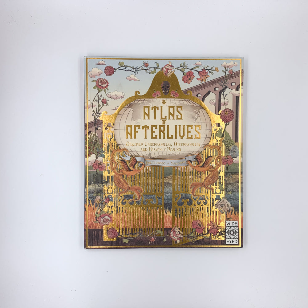 An Atlas of Afterlives: Discover Underworlds, Otherworlds and Heavenly Realms - Emily Hawkins & Manasawii