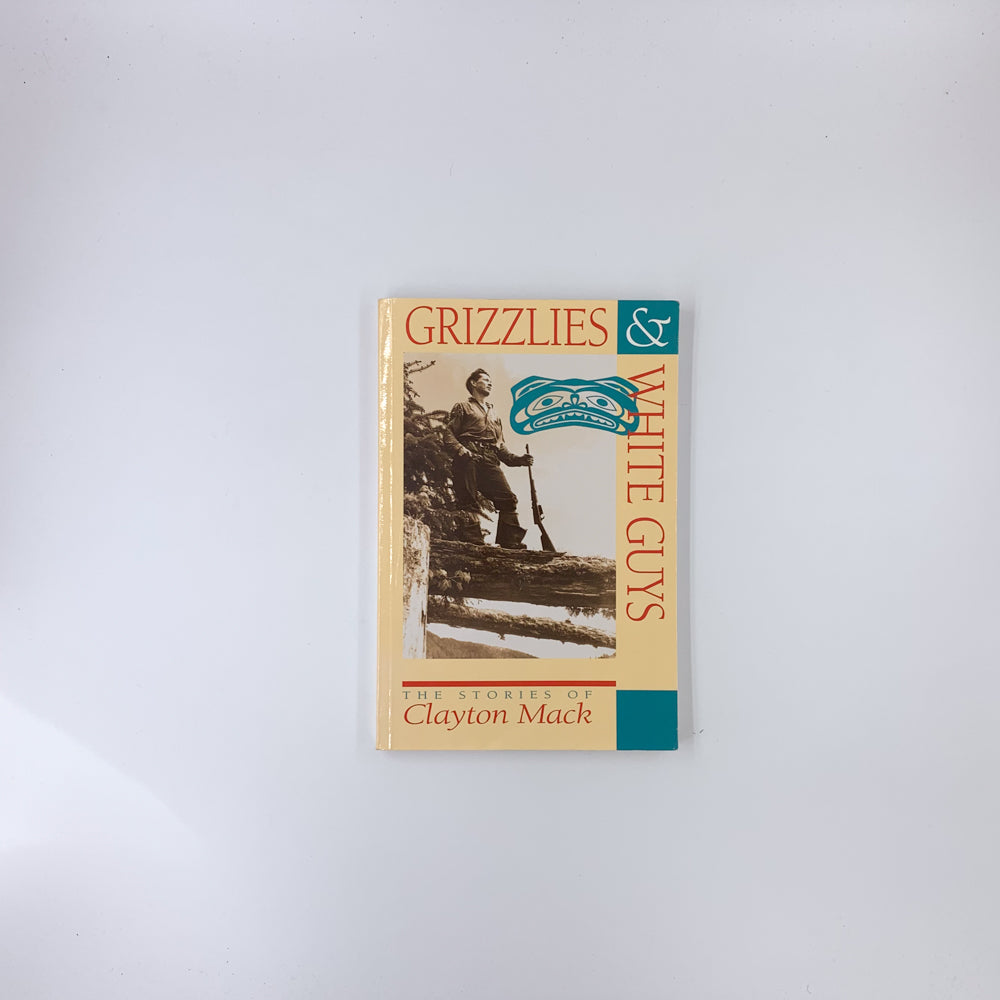 Grizzlies & White Guys: The Stories of Clayton Mack - Clayton Mack