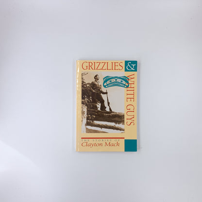 Grizzlies & White Guys: The Stories of Clayton Mack - Clayton Mack