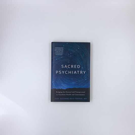 Sacred Psychiatry: Bridging the Personal and Transpersonal to Transform Health and Consciousness - Judy Tsafrir