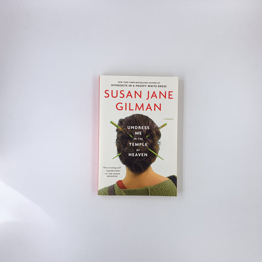 Undress Me in the Temple of Heaven - Susan Jane Gilman