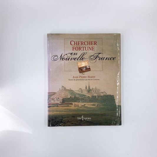 Chercher fortune en nouvelle France - Jean-Pierre Hardy