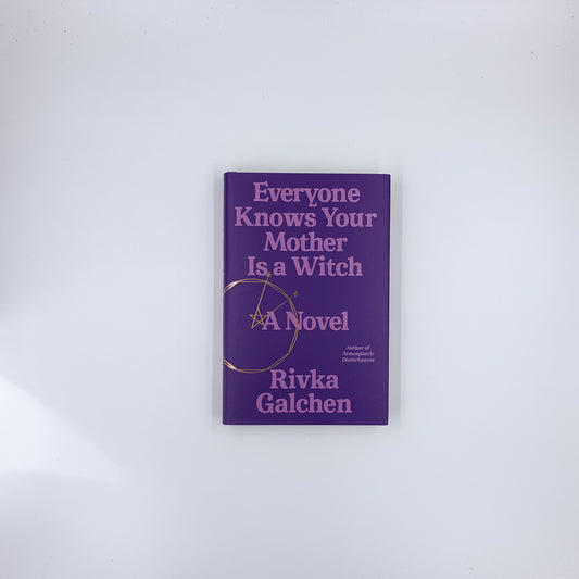 Everyone Knows Your Mother Is a Witch - Rivka Galchen