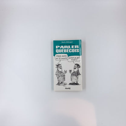 Petit guide du parler québécois - Mario Belanger