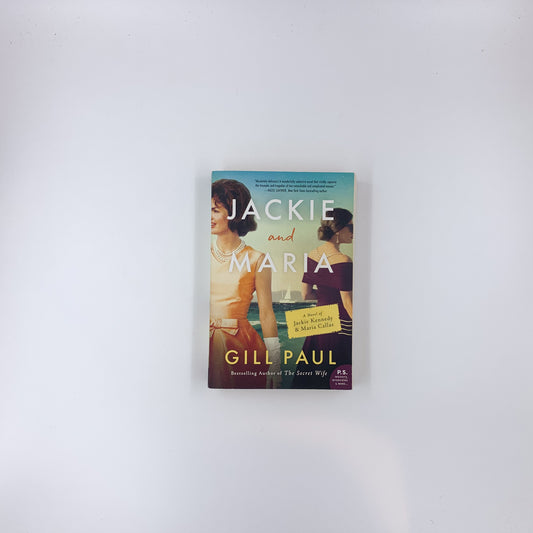 Jackie and Maria: A Novel of Jackie Kennedy & Maria Callas - Gill Paul