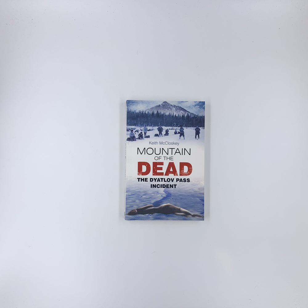 Mountain of the Dead: The Dyatlov Pass Incident - Keith McCloskey