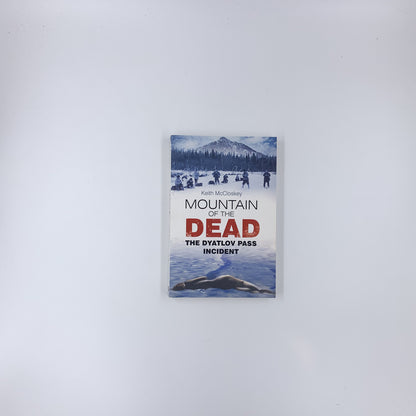 Mountain of the Dead: The Dyatlov Pass Incident - Keith McCloskey