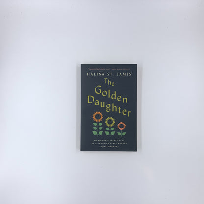 The Golden Daughter: My Mother’s Secret Past as a Ukrainian Slave Worker in Nazi Germany - Halina St James