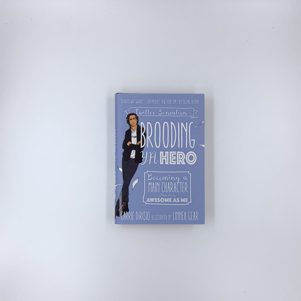 Brooding YA Hero: Becoming a Main Character (Almost) as Awesome as Me - Carrie Ann DiRisio