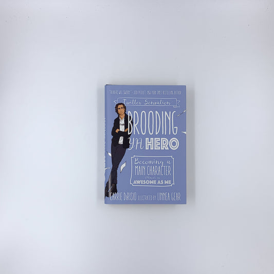 Brooding YA Hero: Becoming a Main Character (Almost) as Awesome as Me - Carrie Ann DiRisio