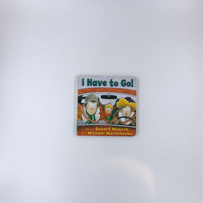 I Have to Go! - Robert Munsch & Michael Martchenko