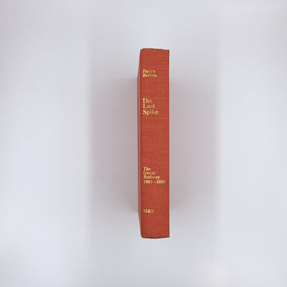 The Last Spike: The Great Railway 1881-1885 - Pierre Berton