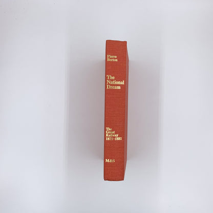 The National Dream: The Great Railway 1871-1881 - Pierre Berton