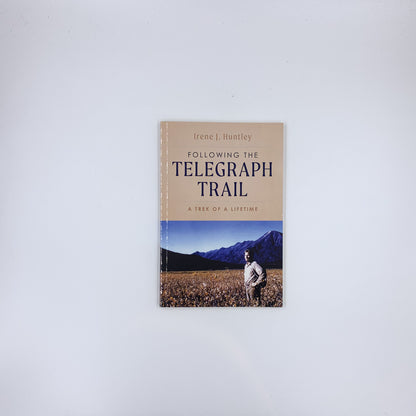 Following the Telegraph Trail: A Trek of a Lifetime - Irene J Huntley